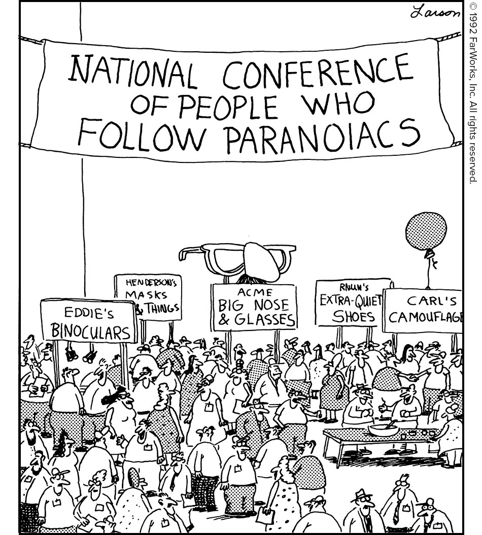 NATIONAL CONFERENCE OF PEOPLE WHO FOLLOW PARANOIACS / EDDIE’S BINOCULARS / MASKS AND THINGS / ACME BIG NOSE AND GLASSES / EXTRA-QUIET SHOES / CARL’S CAMOUFLAGE