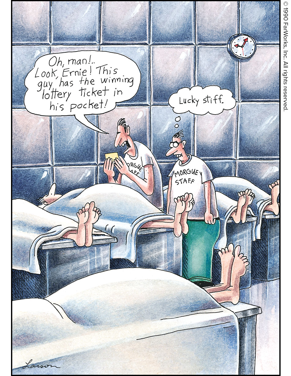 Oh, man!..Look, Ernie! This guy has the winning lottery ticket in his pocket! / Lucky stiff. / Morgue Staff