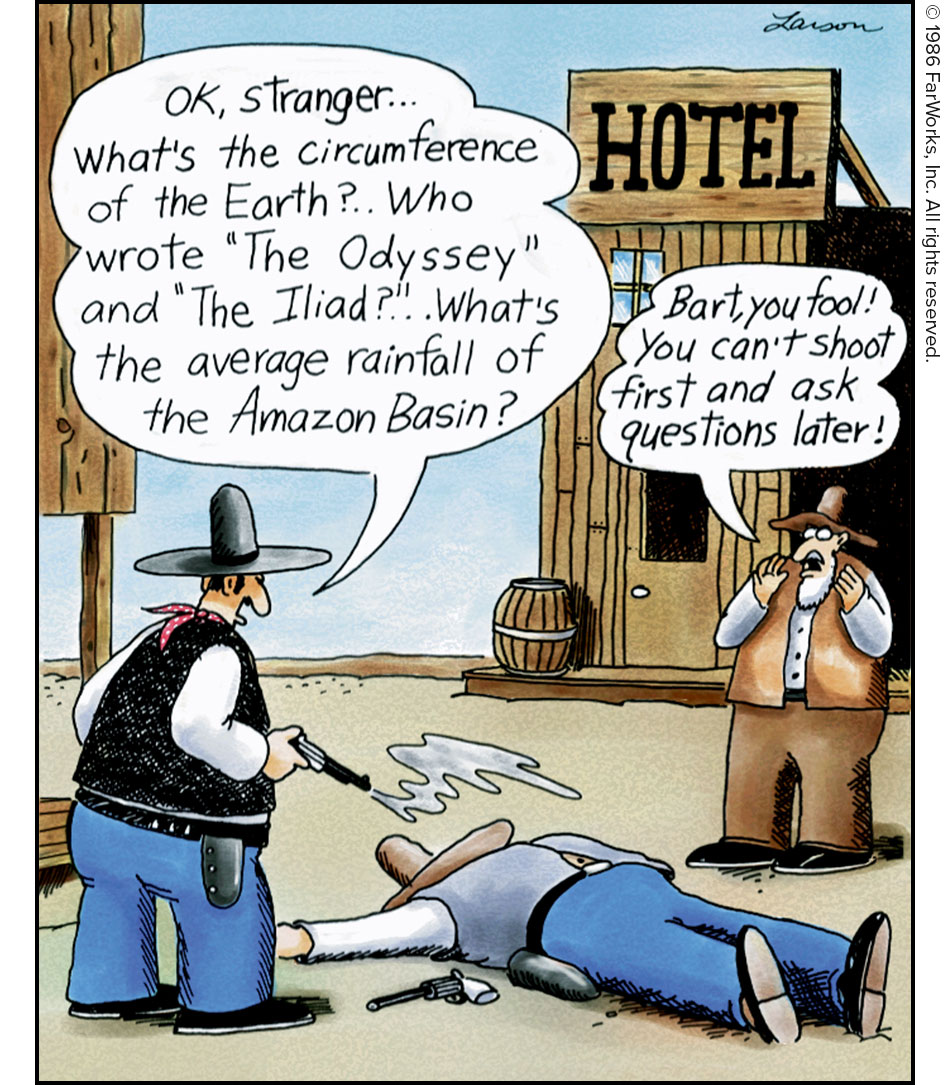 OK, stranger … what’s the circumference of the Earth? … Who wrote “The Odyssey” and “The Iliad?” … What’s the average rainfall of the Amazon Basin? / Bart, you fool! You can’t shoot first and ask questions later! / HOTEL