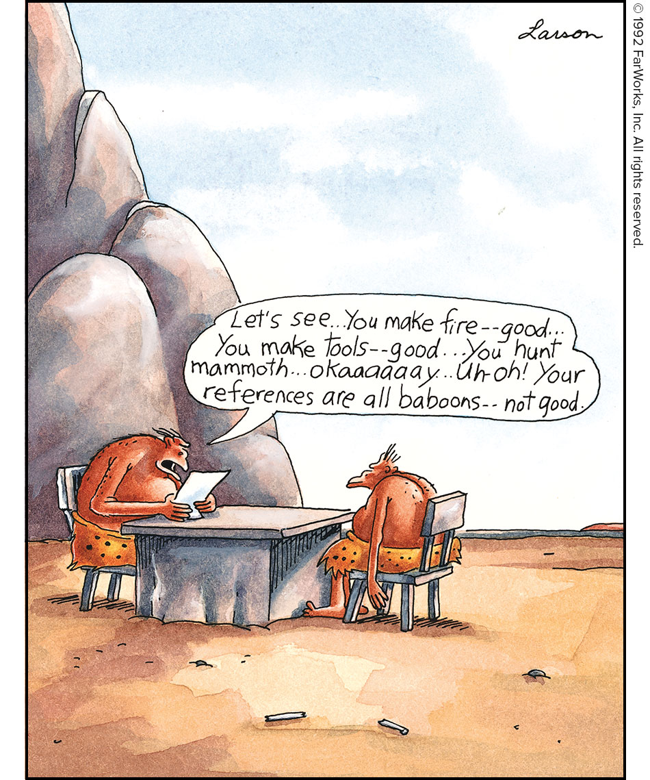 Let's see... You make fire -- good... You make tools -- good... You hunt mammoth... okaaaaaay... Oh-oh! Your references are all baboons -- not good. 