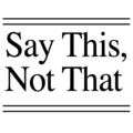 Say This, Not That by by Ilana Kukoff and Jessica Huddy